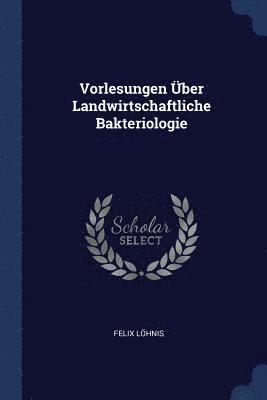 Vorlesungen ber Landwirtschaftliche Bakteriologie 1