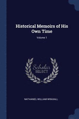 Nathaniel William Wraxall - Historical Memoirs of His Own Time; Volume 1, Häftad