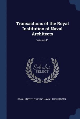 bokomslag Transactions of the Royal Institution of Naval Architects; Volume 40