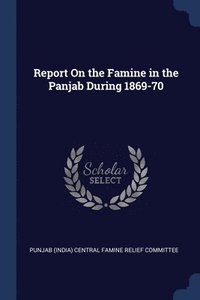 bokomslag Report On the Famine in the Panjab During 1869-70
