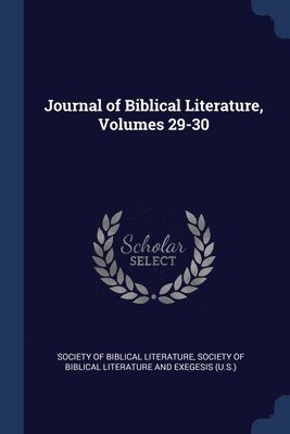Society Of Biblical Literature, Society of Biblical Literature and Exege - Journal of Biblical Literature, Volumes 29-30, Häftad