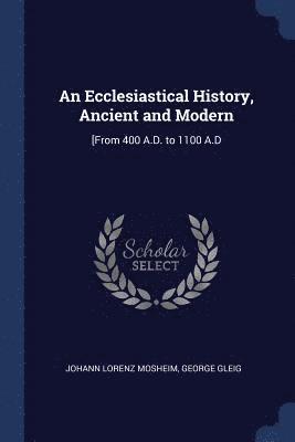 An Ecclesiastical History, Ancient and Modern 1