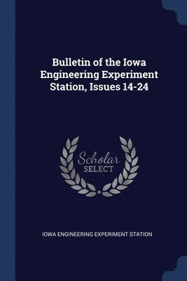 bokomslag Bulletin of the Iowa Engineering Experiment Station, Issues 14-24