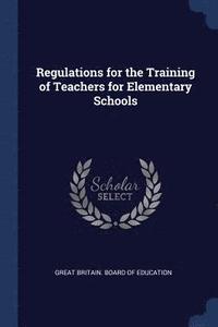 bokomslag Regulations for the Training of Teachers for Elementary Schools