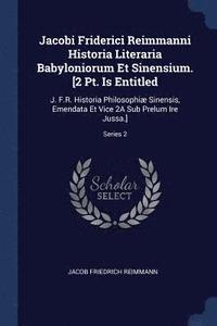 bokomslag Jacobi Friderici Reimmanni Historia Literaria Babyloniorum Et Sinensium. [2 Pt. Is Entitled