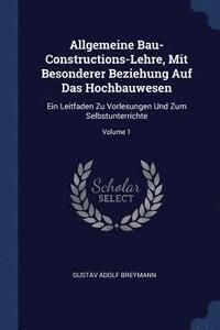 bokomslag Allgemeine Bau-Constructions-Lehre, Mit Besonderer Beziehung Auf Das Hochbauwesen