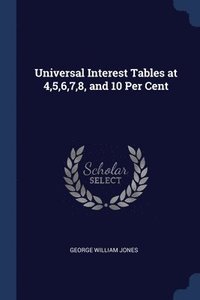 bokomslag Universal Interest Tables at 4,5,6,7,8, and 10 Per Cent