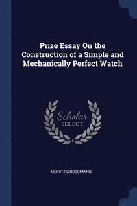 bokomslag Prize Essay On the Construction of a Simple and Mechanically Perfect Watch