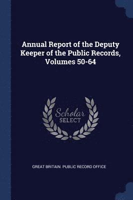 bokomslag Annual Report of the Deputy Keeper of the Public Records, Volumes 50-64