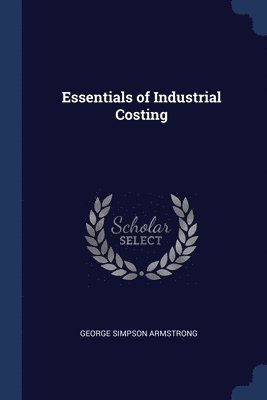 George Simpson Armstrong - Essentials of Industrial Costing, Häftad