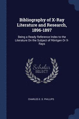 Bibliography of X-Ray Literature and Research, 1896-1897 1