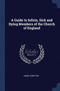 bokomslag A Guide to Infirm, Sick and Dying Members of the Church of England