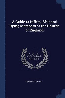 bokomslag A Guide to Infirm, Sick and Dying Members of the Church of England