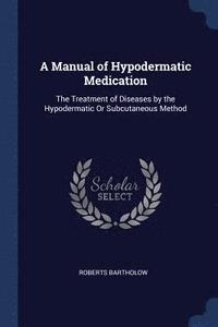 bokomslag A Manual of Hypodermatic Medication