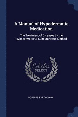 A Manual of Hypodermatic Medication 1