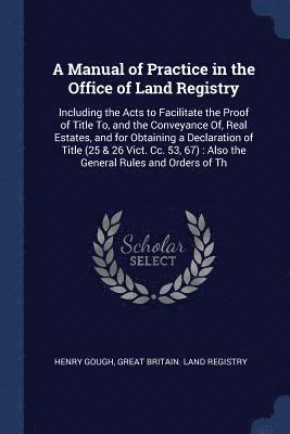 A Manual of Practice in the Office of Land Registry 1