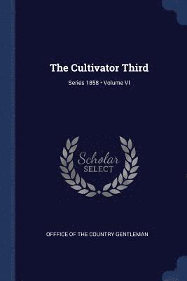 The Cultivator Third; Volume VI; Series 1858 1