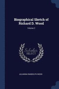 bokomslag Biographical Sketch of Richard D. Wood; Volume 2