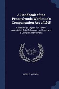 bokomslag A Handbook of the Pennsylvania Workmen's Compensation Act of 1915