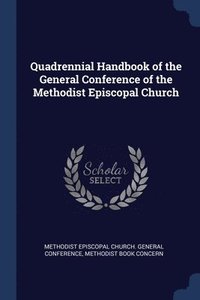 bokomslag Quadrennial Handbook of the General Conference of the Methodist Episcopal Church