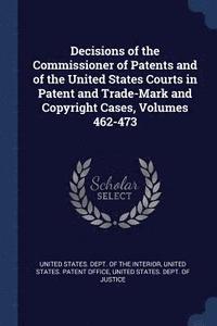 bokomslag Decisions of the Commissioner of Patents and of the United States Courts in Patent and Trade-Mark and Copyright Cases, Volumes 462-473