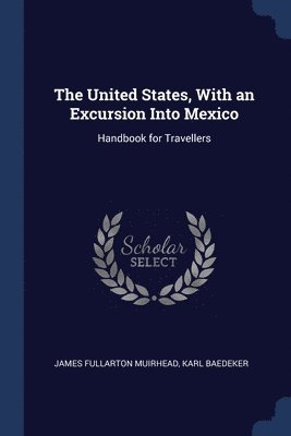 The United States, With an Excursion Into Mexico 1