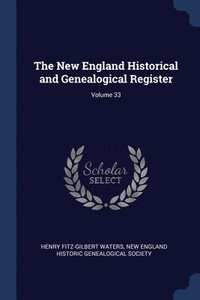 bokomslag The New England Historical and Genealogical Register; Volume 33