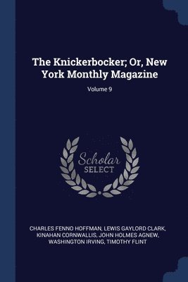 Charles Fenno Hoffman, Lewis Gaylord Clark, Kinahan Cornwallis - Knickerbocker; Or, New York Monthly Magazine; Volume 9, Häftad