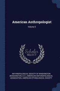 bokomslag American Anthropologist; Volume 5