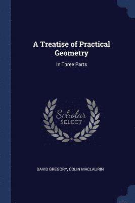 A Treatise of Practical Geometry 1