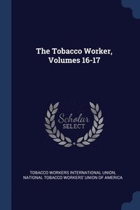 bokomslag The Tobacco Worker, Volumes 16-17