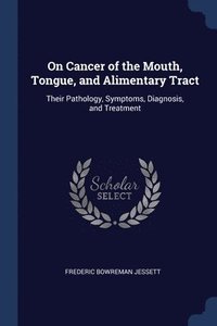 bokomslag On Cancer of the Mouth, Tongue, and Alimentary Tract
