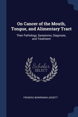 bokomslag On Cancer of the Mouth, Tongue, and Alimentary Tract