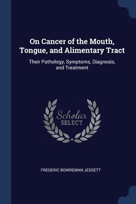 On Cancer of the Mouth, Tongue, and Alimentary Tract