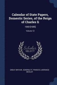 bokomslag Calendar of State Papers, Domestic Series, of the Reign of Charles Ii