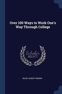 bokomslag Over 100 Ways to Work One's Way Through College