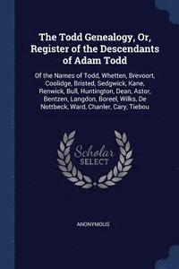 bokomslag The Todd Genealogy, Or, Register of the Descendants of Adam Todd