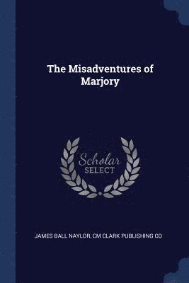 James Ball Naylor, CM Clark Publishing Co - Misadventures of Marjory, Häftad