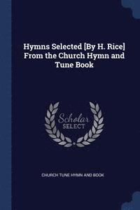 bokomslag Hymns Selected [By H. Rice] From the Church Hymn and Tune Book