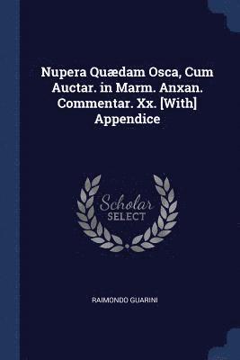 Nupera Qudam Osca, Cum Auctar. in Marm. Anxan. Commentar. Xx. [With] Appendice 1