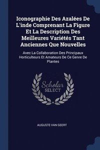 bokomslag Iconographie Des Azales De L'inde Comprenant La Figure Et La Description Des Meilleures Varits Tant Anciennes Que Nouvelles