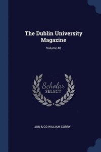 bokomslag The Dublin University Magazine; Volume 48