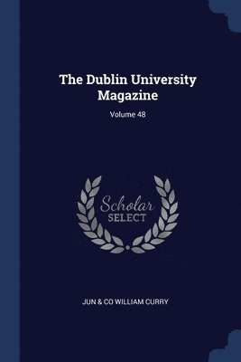 Dublin University Magazine; Volume 48