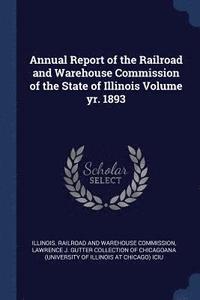 bokomslag Annual Report of the Railroad and Warehouse Commission of the State of Illinois Volume yr. 1893