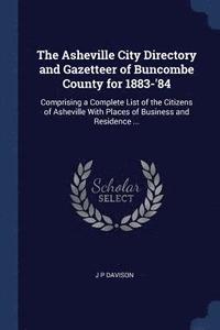bokomslag The Asheville City Directory and Gazetteer of Buncombe County for 1883-'84
