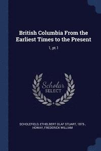 bokomslag British Columbia From the Earliest Times to the Present