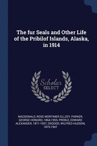 bokomslag The fur Seals and Other Life of the Pribilof Islands, Alaska, in 1914