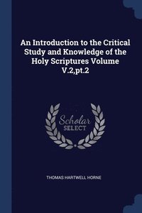 bokomslag An Introduction to the Critical Study and Knowledge of the Holy Scriptures Volume V.2, pt.2