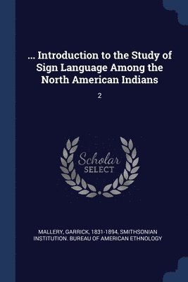 ... Introduction to the Study of Sign Language Among the North American Indians 1