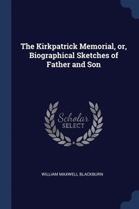 bokomslag The Kirkpatrick Memorial, or, Biographical Sketches of Father and Son